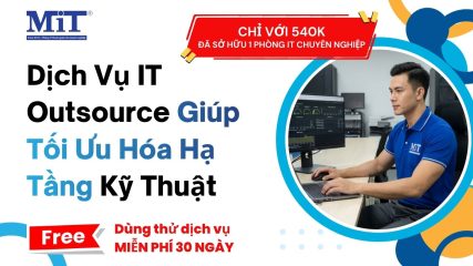 Dịch Vụ IT Outsource Giúp Tối Ưu Hóa Hạ Tầng Kỹ Thuật